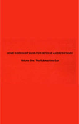 The Submachine Gun - Home Workshop Guns for Defense & Resistance S. No. 1 (Paperback)