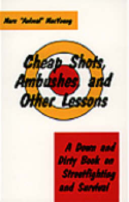 Cheap Shots, Ambushes and Other Lessons: A Down and Dirty Book on Streetfighting and Survival (Paperback)