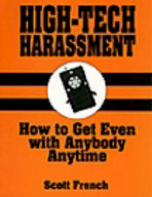 High-tech Harassment: How to Get Even with Anybody, Anytime (Paperback)