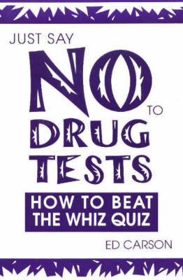 Just Say No to Drug Tests: How to Beat the Whiz Quiz (Paperback)