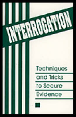 Interrogation: Techniques and Tricks to Secure Evidence (Paperback)