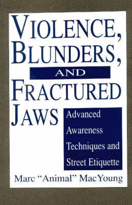 Violence, Blunders and Fractured Jaws: Advanced Awareness Techniques and Street Etiquette (Paperback)