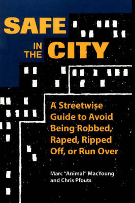Safe in the City: A Streetwise Guide to Avoid Being Robbed, Raped, Ripped Off, or Run Over (Paperback)