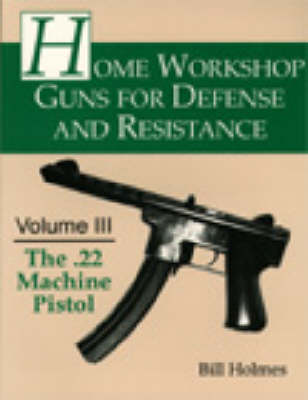 The 22 Machine Pistol - Home Workshop Guns for Defense & Resistance S. No.3 (Paperback)