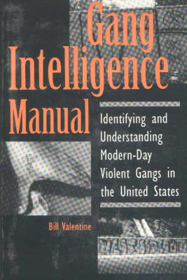 Gang Intelligence Manual: Identifying and Understanding Modern-day Violent Gangs in the United States (Paperback)