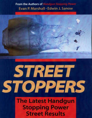 Street Stoppers: The Latest Handgun Stopping Power Street Results (Paperback)