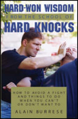 Hard Won Wisdom from the School of Hard Knocks: How to Avoid a Fight and Things to Do When You Can't or Don't Want to (Paperback)