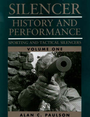 Silencer: Sporting and Tactical Silencers v.1: History and Performance (Paperback)
