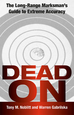 Dead on: The Long-Range Marksman'S Guide to Extreme Accuracy (Paperback)