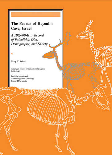 The Faunas of Hayonim Cave, Israel: A 200,000 Year Record of Paleolithic Diet, Demography, and Society - American School of Prehistoric Research Bulletins S. No. 48 (Paperback)