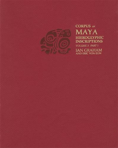 Volume 3 - Corpus of Maya Hieroglyphic Inscriptions (Paperback)