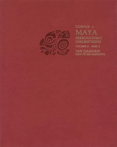 Volume 6 - Corpus of Maya Hieroglyphic Inscriptions (Paperback)