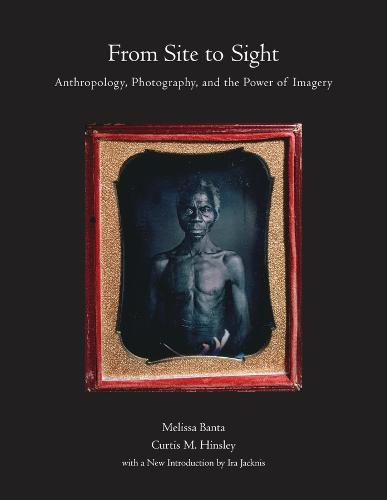 From Site to Sight: Anthropology, Photography, and the Power of Imagery, Thirtieth Anniversary Edition (Paperback)