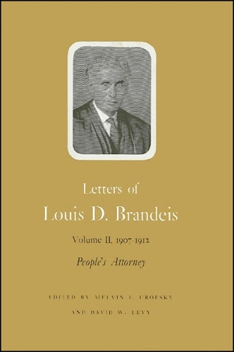 Letters of Louis D. Brandeis: Volume II, 1907-1912: People's Attorney (Hardback)