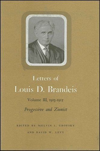 Letters of Louis D. Brandeis: Volume III, 1913-1915: Progressive and Zionist (Hardback)