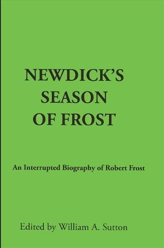 Newdick's Season of Frost: An Interrupted Biography of Robert Frost (Hardback)