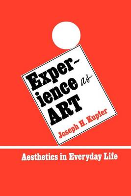 Experience as Art: Aesthetics in Everyday Life - SUNY Series in Philosophy (Paperback)