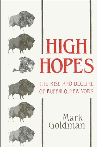 High Hopes: The Rise and Decline of Buffalo, New York (Paperback)