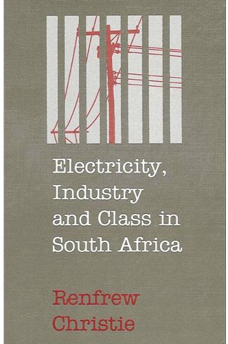Electricity, Industry and Class in South Africa (Paperback)