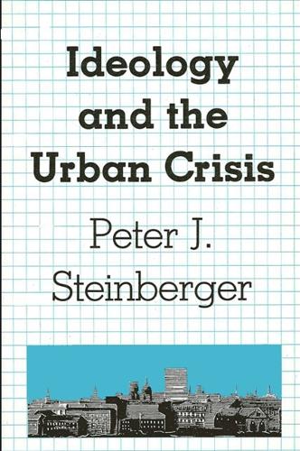 Ideology and the Urban Crisis - SUNY series in Urban Public Policy (Paperback)
