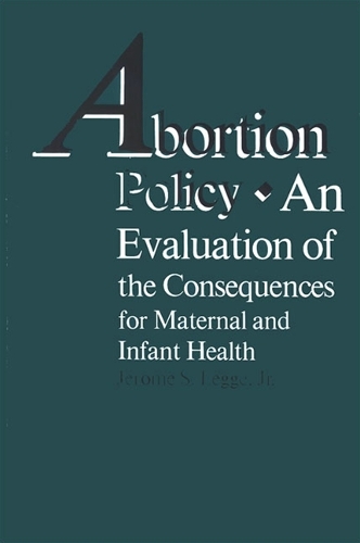 Abortion Policy: An Evaluation of the Consequences for Maternal and Infant Health (Paperback)