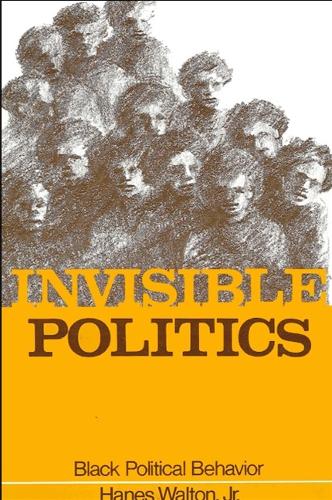Invisible Politics: Black Political Behavior - SUNY series in African American Studies (Paperback)