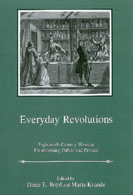 Cover Everday Revolutions: Eighteenth-Century Women Transforming Public and Private