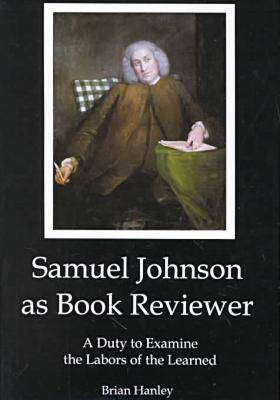Samuel Johnson as Book Reviewer: A Duty to Examine the Labors of the Learned (Hardback)