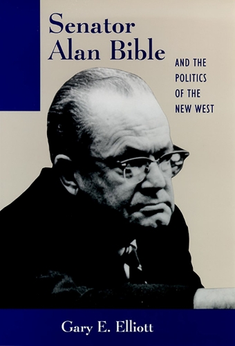 Senator Alan Bible and the Politics of the New West (Hardback)