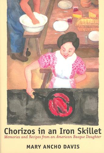 Chorizos in an Iron Skillet: Memories and Recipes from an American Basque Daughter (Paperback)