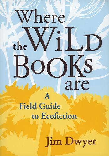 Where the Wild Books are: A Field Guide to Ecofiction (Paperback)