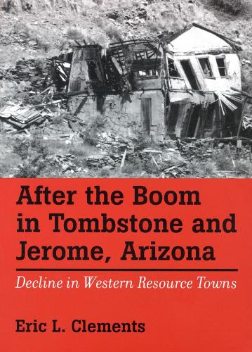 After The Boom In Tombstone And Jerome, Arizona: Decline In Western Resource Towns (Paperback)