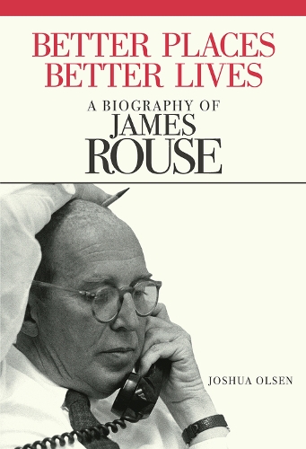 Better Places, Better Lives: A Biography of James Rouse (Paperback)