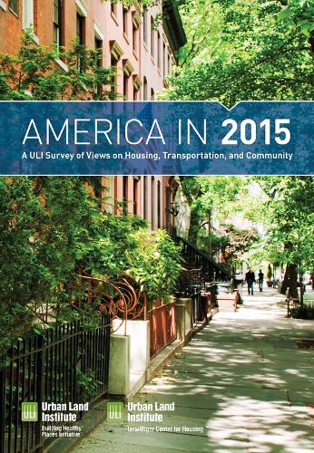 America in 2015: A ULI Survey of Views on Housing, Transportation, and Community (Paperback)