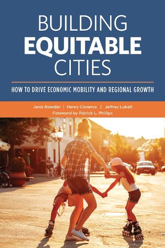 Building Equitable Cities: How to Drive Economic Mobility and Regional Growth (Paperback)