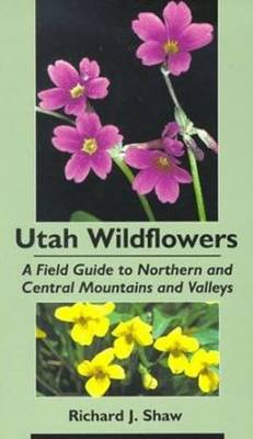 Utah Wildflowers: Field Guide to the Northern and Central Mountains and Valleys (Paperback)