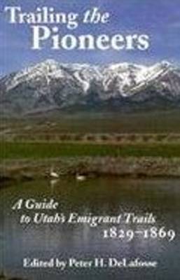 Trailing the Pioneers: A Guide to Utah's Emigrant Trails, 1846-1850 (Paperback)