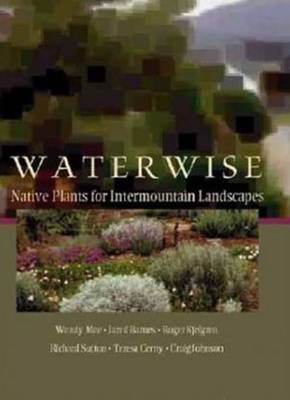 Water Wise: Native Plants for Intermountain Landscapes (Hardback)