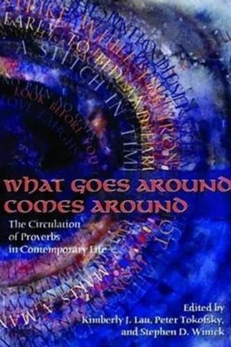 What Goes Around Comes Around: The Circulation of Proverbs in Contemporary Life (Paperback)