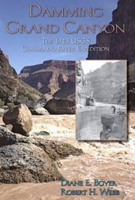 Damming Grand Canyon: The 1923 USGS Colorado River Expedition (Hardback)