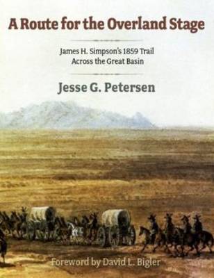 Route for the Overland Stage: James H. Simpson's 1859 Trail Across the Great Basin (Paperback)