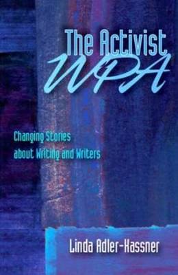 Activist WPA, The: Changing Stories About Writing and Writers (Paperback)
