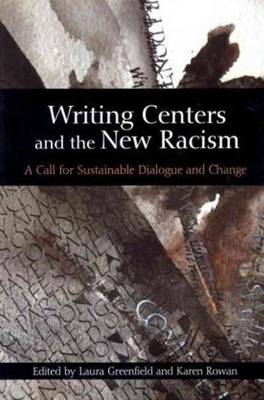 Writing Centers and the New Racism: A Call for Sustainable Dialogue and Change (Paperback)