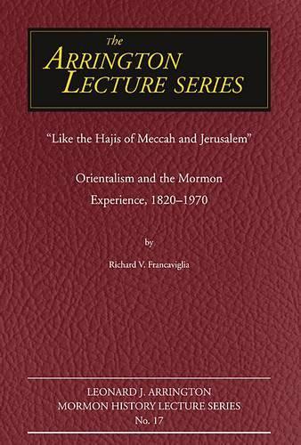Like the Hajis of Meccah and Jerusalem: Orientalism and the Mormon Experience (Paperback)