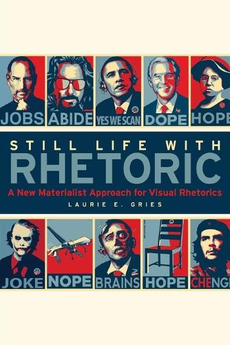 Still Life with Rhetoric: A New Materialist Approach for Visual Rhetorics (Paperback)