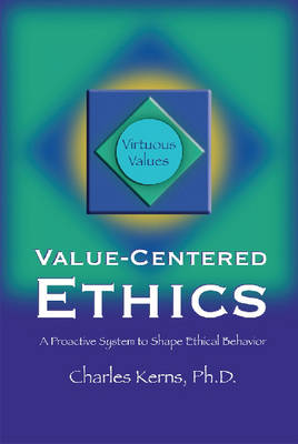 Value-Centered Ethics: A Proactive System to Shape Ethical Behavior (Hardback)