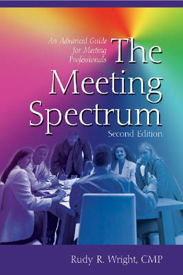 The Meeting Spectrum: An Advanced Guide for Meeting Professionals (Hardback)