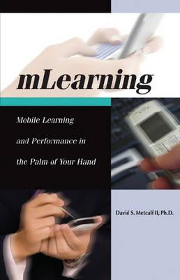 MLearning: Mobile Learning and Performance in the Palm of Your Hand (Paperback)