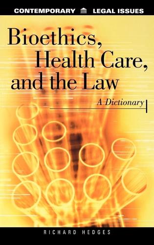 Bioethics, Health Care, and the Law: A Dictionary - Contemporary Legal Issues (Hardback)
