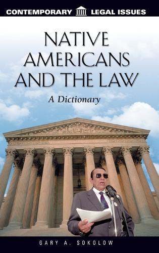 Native Americans and the Law: A Dictionary - Contemporary Legal Issues (Hardback)